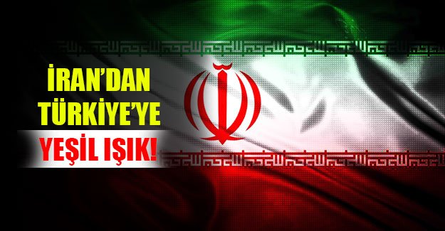 İran’dan Tütkiye’ye Yeşil Işık!