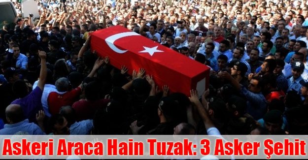 Askeri Araca Hain Tuzak: 3 Asker Şehit!