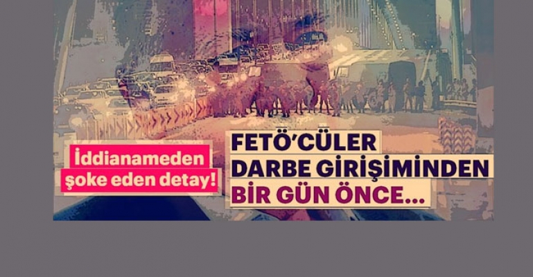 FETÖ’cüler Darbe Girişiminden Bir Gün Önce Özel Birlik Kurmuş